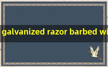 galvanized razor barbed wire manufacturers